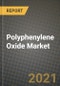 2021 Polyphenylene Oxide Market - Size, Share, COVID Impact Analysis and Forecast to 2027 - Product Thumbnail Image