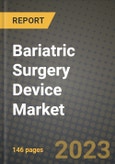 Bariatric Surgery Device Market Growth Analysis Report - Latest Trends, Driving Factors and Key Players Research to 2030- Product Image