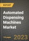 Automated Dispensing Machines Market Value forecast, New Business Opportunities and Companies: Outlook by Type, Application, by End User and by Country, 2022-2030 - Product Image