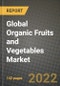2022 Global Organic Fruits and Vegetables Market, Size, Share, Outlook and Growth Opportunities, Forecast to 2030 - Product Image