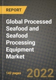 2020 Global Processed Seafood and Seafood Processing Equipment Market, Size, Share, Outlook and Growth Opportunities, Forecast to 2026- Product Image