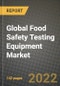 2022 Global Food Safety Testing Equipment Market, Size, Share, Outlook and Growth Opportunities, Forecast to 2030 - Product Image