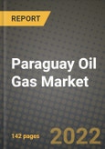 Paraguay Oil Gas Market Trends, Infrastructure, Companies, Outlook and Opportunities to 2030- Product Image