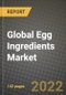 2022 Global Egg Ingredients Market, Size, Share, Outlook and Growth Opportunities, Forecast to 2030 - Product Thumbnail Image