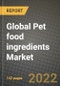 2022 Global Pet food ingredients Market, Size, Share, Outlook and Growth Opportunities, Forecast to 2030 - Product Thumbnail Image