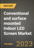 Conventional and surface mounted Indoor LED Screen Market Size Analysis and Outlook to 2030 - Potential Opportunities, Companies and Forecasts across its applications and Countries- Product Image