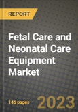 Fetal Care and Neonatal Care Equipment Market Growth Analysis Report - Latest Trends, Driving Factors and Key Players Research to 2030- Product Image
