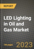 2023 LED Lighting in Oil and Gas Market Report - Global Industry Data, Analysis and Growth Forecasts by Type, Application and Region, 2022-2028- Product Image