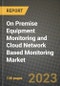 2023 On Premise Equipment Monitoring and Cloud Network Based Monitoring Market Report - Global Industry Data, Analysis and Growth Forecasts by Type, Application and Region, 2022-2028 - Product Thumbnail Image