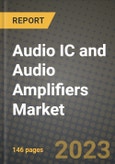 2023 Audio IC and Audio Amplifiers Market Report - Global Industry Data, Analysis and Growth Forecasts by Type, Application and Region, 2022-2028- Product Image