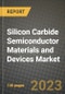 2023 Silicon Carbide (SiC) Semiconductor Materials and Devices Market Report - Global Industry Data, Analysis and Growth Forecasts by Type, Application and Region, 2022-2028 - Product Image