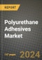 2024 Polyurethane (PU) Adhesives Market Outlook Report: Industry Size, Market Shares Data, Insights, Growth Trends, Opportunities, Competition 2023 to 2031 - Product Image