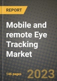 2023 Mobile and remote Eye Tracking Market Report - Global Industry Data, Analysis and Growth Forecasts by Type, Application and Region, 2022-2028- Product Image