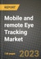 2023 Mobile and remote Eye Tracking Market Report - Global Industry Data, Analysis and Growth Forecasts by Type, Application and Region, 2022-2028 - Product Image