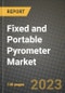 Fixed and Portable Pyrometer Market Size Analysis and Outlook to 2030 - Potential Opportunities, Companies and Forecasts across Optical and Infra Red Pyrometer Market across End User Industries and Countries - Product Image