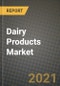 2021 Dairy Products Market - Size, Share, COVID Impact Analysis and Forecast to 2027 - Product Image