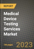 Medical Device Testing Services Market Growth Analysis Report - Latest Trends, Driving Factors and Key Players Research to 2030- Product Image