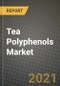 2021 Tea Polyphenols Market - Size, Share, COVID Impact Analysis and Forecast to 2027 - Product Thumbnail Image
