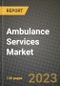 Ambulance Services Market Growth Analysis Report - Latest Trends, Driving Factors and Key Players Research to 2030 - Product Image