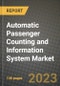 2023 Automatic Passenger Counting and Information System Market Report - Global Industry Data, Analysis and Growth Forecasts by Type, Application and Region, 2022-2028 - Product Image