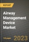 Airway Management Device Market Growth Analysis Report - Latest Trends, Driving Factors and Key Players Research to 2030 - Product Image