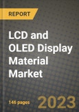 LCD and OLED Display Material Market Size Analysis and Outlook to 2030 - Potential Opportunities, Companies and Forecasts across panel type and applications across End User Industries and Countries- Product Image