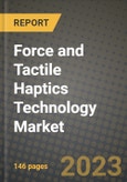 2023 Force and Tactile Haptics Technology Market Report - Global Industry Data, Analysis and Growth Forecasts by Type, Application and Region, 2022-2028- Product Image