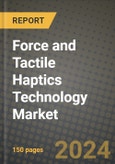 2023 Force and Tactile Haptics Technology Market Report - Global Industry Data, Analysis and Growth Forecasts by Type, Application and Region, 2022-2028- Product Image