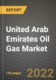 United Arab Emirates Oil Gas Market Trends, Infrastructure, Companies, Outlook and Opportunities to 2030- Product Image