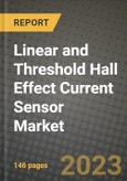 2023 Linear and Threshold Hall Effect Current Sensor Market Report - Global Industry Data, Analysis and Growth Forecasts by Type, Application and Region, 2022-2028- Product Image