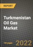 Turkmenistan Oil Gas Market Trends, Infrastructure, Companies, Outlook and Opportunities to 2030- Product Image