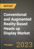 2023 Conventional and Augmented Reality Based Heads up Display Market Report - Global Industry Data, Analysis and Growth Forecasts by Type, Application and Region, 2022-2028- Product Image