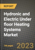 2023 Hydronic and Electric Under floor Heating Systems Market Report - Global Industry Data, Analysis and Growth Forecasts by Type, Application and Region, 2022-2028- Product Image
