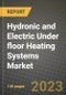 Hydronic and Electric Under floor Heating Systems Market Size Analysis and Outlook to 2030 - Potential Opportunities, Companies and Forecasts across under floor Heating Market across End User Industries and Countries - Product Image
