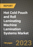 Hot Cold Pouch and Roll Laminating Machine Lamination Systems Market Size Analysis and Outlook to 2030 - Potential Opportunities, Companies and Forecasts across coating, technology and application across End User Industries and Countries- Product Image