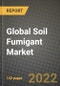 2022 Global Soil Fumigant Market, Size, Share, Outlook and Growth Opportunities, Forecast to 2030 - Product Image