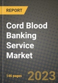 Cord Blood Banking Service Market Growth Analysis Report - Latest Trends, Driving Factors and Key Players Research to 2030- Product Image