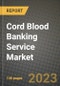 Cord Blood Banking Service Market Growth Analysis Report - Latest Trends, Driving Factors and Key Players Research to 2030 - Product Image