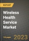 Wireless Health Service Market Value forecast, New Business Opportunities and Companies: Outlook by Type, Application, by End User and by Country, 2022-2030 - Product Image