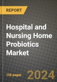 Hospital and Nursing Home Probiotics Market: Industry Size, Share, Competition, Trends, Growth Opportunities and Forecasts by Region - Insights and Outlook by Product, 2024 to 2031- Product Image