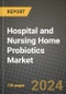 Hospital and Nursing Home Probiotics Market: Industry Size, Share, Competition, Trends, Growth Opportunities and Forecasts by Region - Insights and Outlook by Product, 2024 to 2031 - Product Image