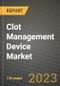 Clot Management Device Market Growth Analysis Report - Latest Trends, Driving Factors and Key Players Research to 2030 - Product Thumbnail Image