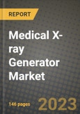 Medical X-ray Generator Market Value forecast, New Business Opportunities and Companies: Outlook by Type, Application, by End User and by Country, 2022-2030- Product Image