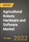 Agricultural Robots (Agbots) Hardware and Software Market Size Analysis and Outlook to 2030 - Potential Opportunities, Companies and Forecasts across Various Types of Agricultural Robots Market across End User Industries and Countries - Product Image