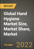 2022 Global Hand Hygiene Market Size, Market Share, Market Outlook and Growth Opportunities to 2030: by Product, by Type, by Distribution channel, by End-user and by Region- Product Image