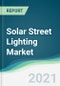 Solar Street Lighting Market - Forecasts from 2021 to 2026 - Product Image