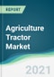 Agriculture Tractor Market - Forecasts from 2021 to 2026 - Product Thumbnail Image