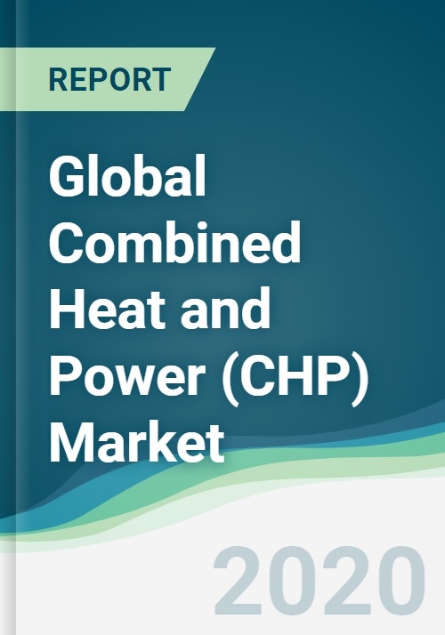 Global Combined Heat and Power (CHP) Market Forecasts from 2020 to 2025