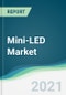Mini-LED Market - Forecasts from 2021 to 2026 - Product Thumbnail Image