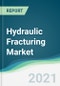 Hydraulic Fracturing Market - Forecasts from 2021 to 2026 - Product Image